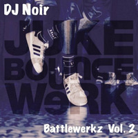 DJ Noir - Battlewerkz Vol. 2 by Juke Bounce Werk
