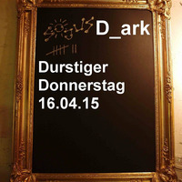 D ark - Durstiger donnerstag 16.04.15 by Diark Plattenspieler