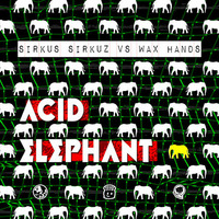 Sirkus Sirkuz v Wax Hands - Acid Elephant (Original mix) by Wax Hands