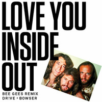 Love You Inside Out - Bee Gees - Dr!ve x Bowser Remix by Bowser