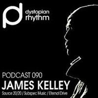 [12.31.14] Dystopian Rhythm Podcast 090 - James Kelley by James Kelley Official