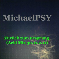 Michael PSY -- Zurück zum ursprung (Acid Mix 30.11.2.11) by MichaelPSY