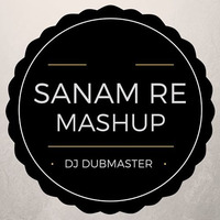 SANAM RE (2016 MASHUP) - DJ DUBMASTER by DJ DUBMASTER