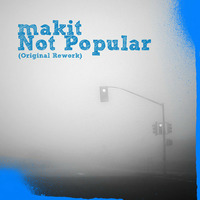 makit - Not Popular (Original Rework) by makit