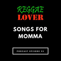 53 - Reggae Lover Podcast - Love and Honor for Mother by Highlanda Sound