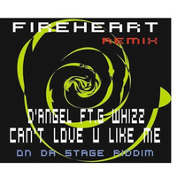Can't Love You Like Me Remix/Da Stage Riddim D'Angel And G Whizz by Funky Freaky Fusy From Fireheart