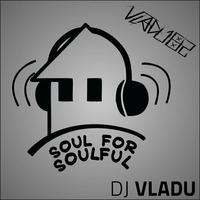 DJ Vladu - Soul for Soulful HOUSE by Vladu 82