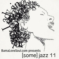 BamaLoveSoul.com presents [some] jazz 11 by BamaLoveSoul