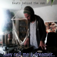 They call me a dreamer.. by Beats Behind The Sun