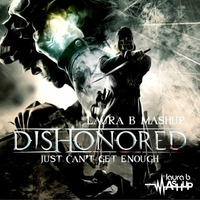DISHONORED - Just Can't Get Enough - Laura B Mashup by Laura B Mashups