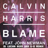 Calvin Harris ft. John Newman - Blame(Dj Lucian&amp;Geo Aka G-O Remix) by Lucian Mitrache