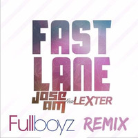Jose AM Feat. Lexter – Fast Lane (Fullboyz Remix) by fullboyz