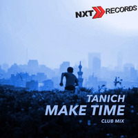 TANICH - Make Time - (Short Club Mix) by NXT RECORDS