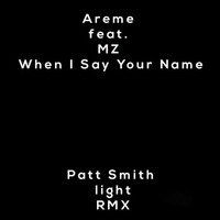 Areme feat. MZ - When I Say Your Name (Patt Smith ,light,  Remix) by PTSMH / MUSIKPRODUCER & DJ