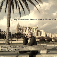 Deep Seduction - Dejan Susic (Deep Vocal House, Balearic Islands, Winter 2015) by Dejan DaFunk