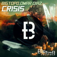 Bigtopo , Omar Diaz - Crisis ( Original Mix ) by Bigtopo