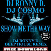 DJ RONNY D. Presents DJ COSMO - SHOW ME THE WAY (DJ RONNY D. -DEEP HOUSE- REMIX) by Ronny van Dongen / DJ RONNY D.