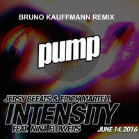 BRUNO KAUFFMANN &quot;INTENSITY&quot; REMIX FOR JERSY BEEATS &amp; ERICK MARTELL FEAT NINA FLOWERS PUMP RECORDS by bruno kauffmann