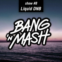Bang 'n Mash Liquid DNB #8 2012 by Bang 'n Mash