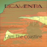 I Am The Coastline (NEW SINGLE 2016) by Escamentia