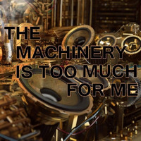 THE MACHINERY IS TOO MUCH FOR ME - Mixed by Alejandro Alvarez by Alejandro Alvarez
