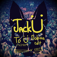 Jack U x Oliver - To U (Dj Dub:ra Edit) FREE DL (Press BUY) by DJ DUB:RA