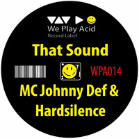 MC Johnny Def & Hardsilence - That Sound EP (Preview Mixed by Acid Driver) by We Play Acid (Record Label)