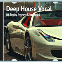 Deep House Vocal Dj.Bobby Petrov  Official by Bobby Petrov