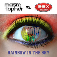 Masa & Topher Vs. GBX - Rainbow In The Sky [OUT NOW] by Masa & Topher