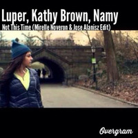 Luper, Kathy Brown, Namy - Not This Time (Mirelle Noveron &amp; Jose Alanisz Edit)FREE DOWNLOAD! by Mirelle Noveron