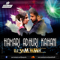 HAMARI ADHURI KAHANI (REMIX)(SNIPPET) DJ SAM by djsam