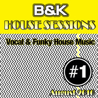 B&amp;K - House Sessions - #1 ( August 2016 ) by DJ Ben Fisher