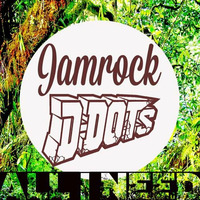 All I Need by Jamrock &amp; D-DOTs by Jamrock