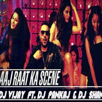 Aaj Raat Ka Scene Dj Vijay ft. Dj Pankaj &amp; Dj Shanki by DJ PankaJ