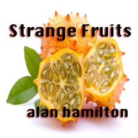 Strange Fruits by Alan Hamilton
