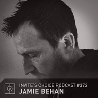 Invite's Choice Podcast 372 - Jamie Behan by Jamie Behan (Bastardo Electrico, Flexure- IE)