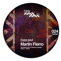 Casa Azul - Martin Fierro - Original Mix [RAW024] by Raw Trax Records