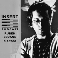 RUBEN SEOANE - Insert Podcast - MAYO 2016 by INSERT Techno - Barcelona Concept