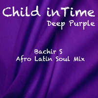 Deep Purple - Child in Time (Bachir S Afro Latin Soul Mix) by Bachir Seb Music