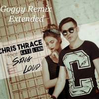 Chris Thrace Feat Kate Linn - Sing Loud (Goggy Extended Remix) 2015 by Gyokhan Idaetow