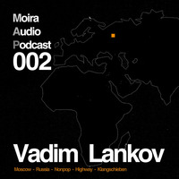 Vadim Lankov - Moira Audio Podcast 002 - Moscow by Moira Audio Recordings