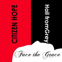 Face The Grace (CitizenHope & Hail from Grey) by CitizenHope