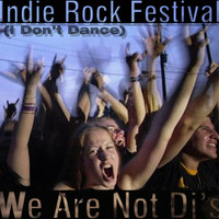 Indie Rock Festival (I Don't Dance) by We Are Not Dj's