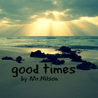Mr.Nilson - good times by Mr.Nilson