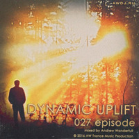 DYNAMIC UPLIFT-027 episode by Andrew Wonderfull