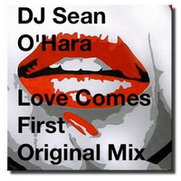 Love Comes First (Original Mix) by Sean O'Hara