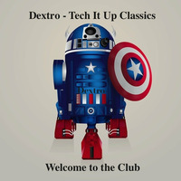 Dj Dextro_Tech it UP_Classics_Welcome to the club by Dj Dextro
