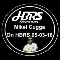Mikel CuGGa Live On HBRS 05-03-16 by MiKel & CuGGa