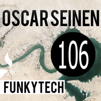 Oscar Seinen - FunkyTech E106 (JULY 2016) by Oscar Seinen (Sig Racso)
