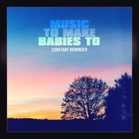 Music to make babies to feat. Knixx - Constant Reminder (Erlenbrunn Remix) by ERLENBRUNN (TWINTOWN / TRAKTOR REC.)
